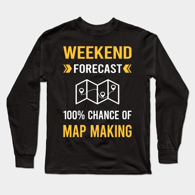 Weekend Forecast Map Making Maker Mapmaking Mapmaker Cartography Cartographer Long Sleeve T-Shirt by Bourguignon Aror